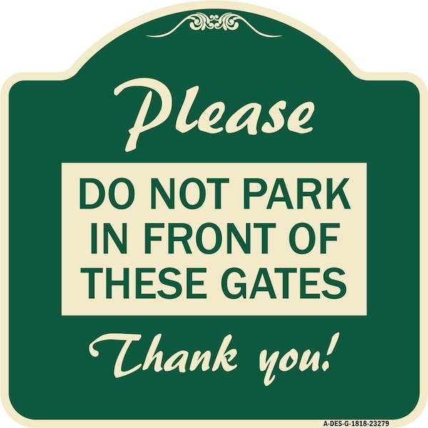 Please Do Not Park in Front of These Gates Heavy-Gauge Aluminum Sign, 18" x 18", G-1818-23279